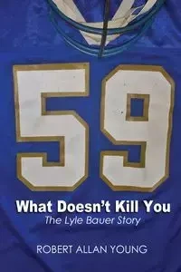 What Doesn't Kill You - The Lyle Bauer Story - Young Robert Allan