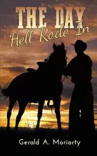 The Day Hell Rode In - Gerald A. Moriarty