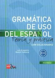 Gramatica de uso del espanol B1 - B2 Teoria y practica - Luis Aragones