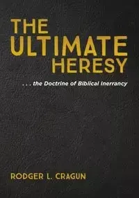 The Ultimate Heresy - Rodger L. Cragun