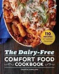 The Dairy Free Comfort Food Cookbook - Chantal Kirkland