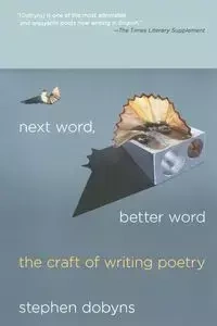 Next Word, Better Word - Stephen Dobyns