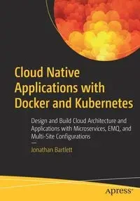 Cloud Native Applications with Docker and Kubernetes - Jonathan Bartlett