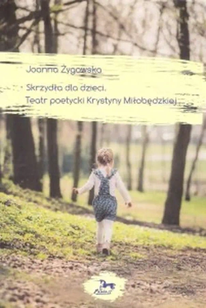 Skrzydła dla dzieci. Teatr poetycki Krystyny Miłobędzkiej - Joanna Żygowska