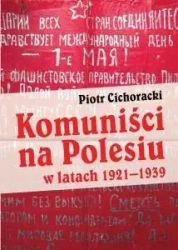 Komuniści na Polesiu w latach 1921-1939 - Piotr Cichoracki