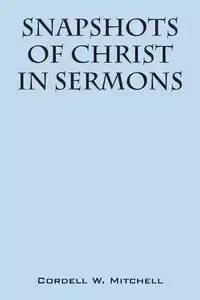 Snapshots of Christ - Mitchell Cordell W