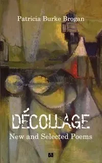 Décollage New and Selected Poems - Patricia Burke Brogan