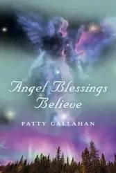 Angel Blessings Believe - Patty Callahan