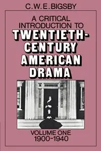 A Critical Introduction to Twentieth-Century American Drama - Bigsby C. W. E.