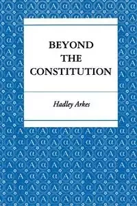 Beyond the Constitution - Arkes Hadley