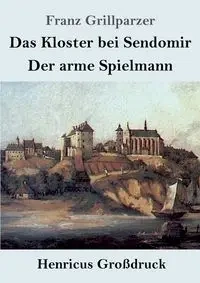 Das Kloster bei Sendomir / Der arme Spielmann (Großdruck) - Grillparzer Franz