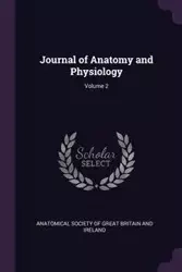 Journal of Anatomy and Physiology; Volume 2 - Anatomical Society Of Great Britain And