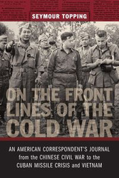 On the Front Lines of the Cold War - Seymour Topping