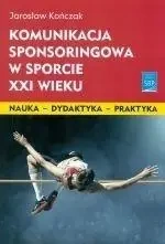 Komunikacja sponsoringowa w sporcie XXI w. - Jarosław Kończak