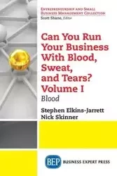 Can You Run Your Business With Blood, Sweat, and Tears? Volume I - Stephen Elkins-Jarrett