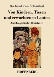Von Kindern, Tieren und erwachsenen Leuten - Richard von Schaukal