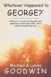 'Whatever Happened to George?' - Michael Goodwin