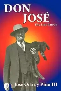 Don Jose, The Last Patron - Ortiz y Pino III Jose