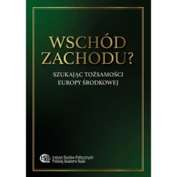 Wschód zachodu? Szukając tożsamości Europy Środkowej - PRACA ZBIOROWA