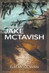 The Making of Jake McTavish - McGowan D.M.