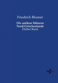Die antiken Münzen Nord-Griechenlands - Blumer Friedrich