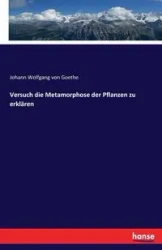 Versuch die Metamorphose der Pflanzen zu erklären - von Goethe Johann Wolfgang