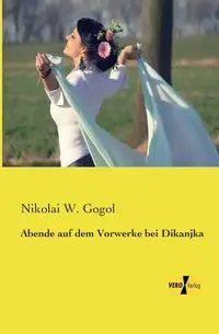 Abende auf dem Vorwerke bei Dikanjka - Gogol Nikolai W.