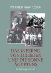 Das Inferno von Dresden und die Sonne Ägyptens - Werner Hanitzsch