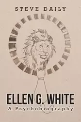 Ellen G. White A Psychobiography - Steve Daily