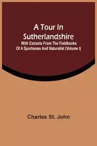 A Tour In Sutherlandshire - St. John Charles