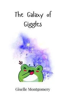 The Galaxy of Giggles - Giselle Montgomery
