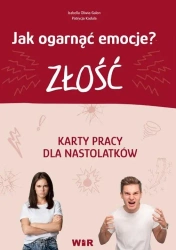 Jak ogarnąć emocje? Złość Karty pracy - Oliwia Izabella Galon, Patrycja Kadula