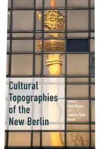 Cultural Topographies of the New Berlin - Bauer Karin