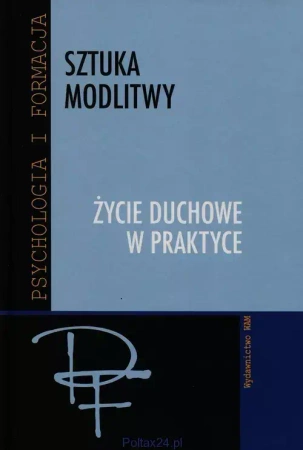 Sztuka modlitwy. Życie duchowe w praktyce - Józef Augustyn SJ (red.)