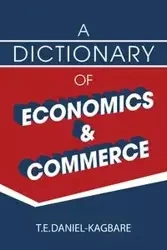 A Dictionary of Economics and Commerce - Daniel-Kagbare T. E.