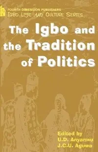 The Igbo and the Tradition of Politics - Anyanwu U D