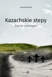 eBook Kazachskie stepy. Ziemie przeklęte? - Krzysztof Renik mobi epub