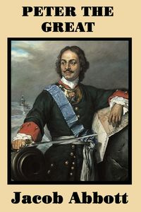 Peter the Great - Jacob Abbott