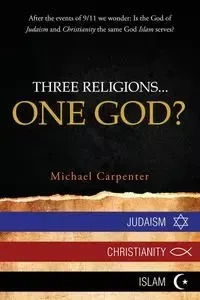 Three Religions...One God? - Michael Carpenter