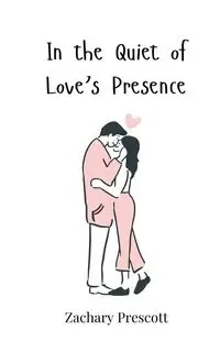 In the Quiet of Love's Presence - Zachary Prescott