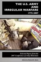 The U.S. Army and Irregular Warfare 1775-2007 - Center of Military History