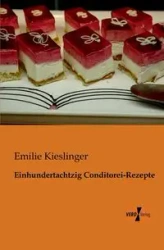 Einhundertachtzig Conditorei-Rezepte - Emilie Kieslinger