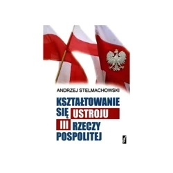 Kształtowanie się ustroju III Rzeczpospolitej - Andrzej Stelmachowski