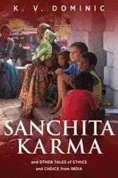 Sanchita Karma and Other Tales of Ethics and Choice from India - Dominic K. V.