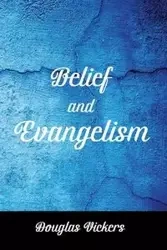 Belief and Evangelism - Douglas Vickers