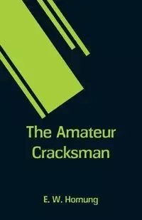 The Amateur Cracksman - Hornung E. W.