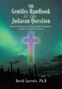 The Gentiles Handbook to the Judaean Question - Lacroix. Ph.D David