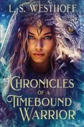 Chronicles Of A Timebound Warrior - Westhoff L.S.