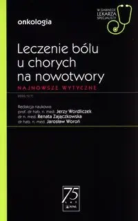Leczenie bólu u chorych na nowotwory - Jerzy Wordliczek, Renata Zajączkowska, Jarosław W