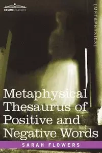 Metaphysical Thesaurus of Positive and Negative Words - Sarah Flowers